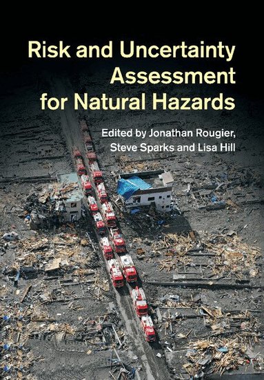 Jonathan Rougier, Steve Sparks, Lisa J. Hill - Risk and Uncertainty Assessment for Natural Hazards, Häftad