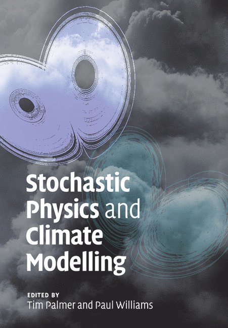Tim Palmer, Paul Williams, Tim (University of Oxford) Palmer, Paul (University of Reading) Williams, Timothy N. Palmer, Timothy N Palmer - Stochastic Physics and Climate Modelling, Häftad
