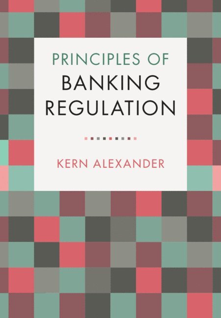 Kern Alexander - Principles of Banking Regulation, Häftad