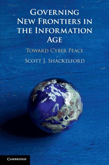 Scott J. Shackelford - Governing New Frontiers in the Information Age, Häftad