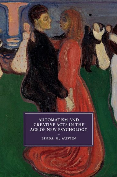 Linda M. Austin - Automatism and Creative Acts in the Age of New Psychology, Häftad