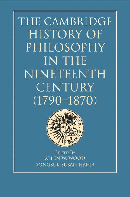 The Cambridge History of Philosophy in the Nineteenth Century (1790-1870) 1