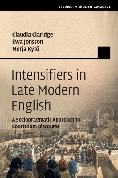 Claudia Claridge, Ewa Jonsson, Merja Kytö - Intensifiers in Late Modern English, Häftad