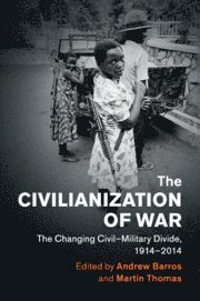 Andrew Barros, Martin Thomas, Montreal) Barros, Andrew (Universite du Quebec, Martin (University of Exeter) Thomas - Civilianization of War, Häftad