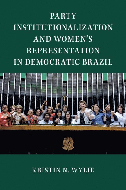 Kristin N. Wylie, Virginia) Wylie, Kristin N. (James Madison University, Kristin N Wylie - Party Institutionalization and Women's Representation in Democratic Brazil, Häftad