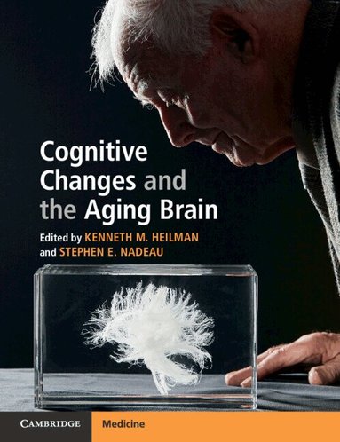 Kenneth M. Heilman, Stephen E. Nadeau - Cognitive Changes and the Aging Brain, Häftad