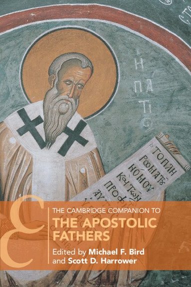 Michael F. Bird, Scott Harrower - The Cambridge Companion to the Apostolic Fathers, Häftad