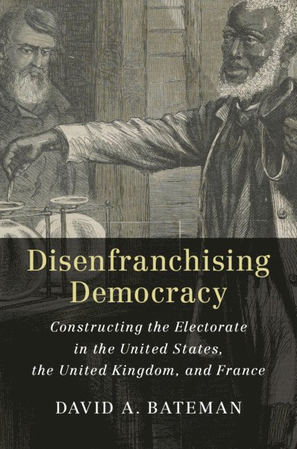 David A. Bateman, New York) Bateman, David A. (Cornell University - Disenfranchising Democracy, Häftad