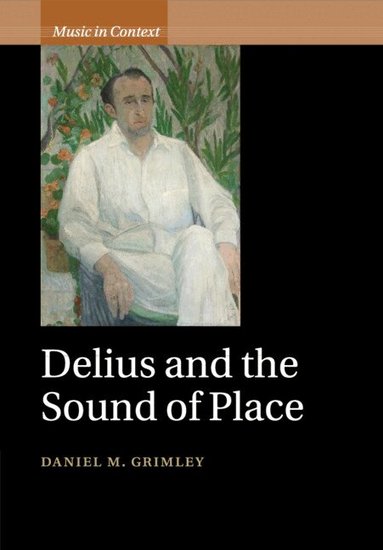 Daniel M. Grimley - Delius and the Sound of Place, Häftad