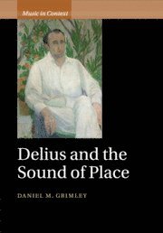 Daniel M. Grimley, Daniel M. (University of Oxford) Grimley - Delius and the Sound of Place, Häftad