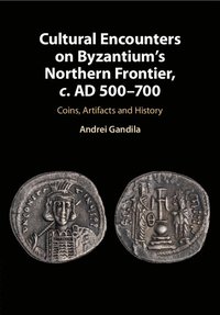 bokomslag Cultural Encounters on Byzantium's Northern Frontier, c. AD 500-700