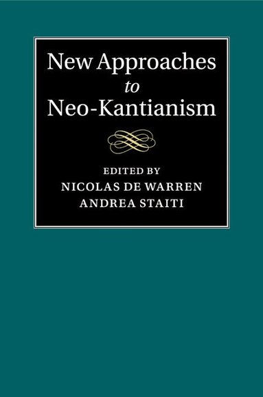 Nicolas de Warren, Andrea Staiti - New Approaches to Neo-Kantianism, Häftad