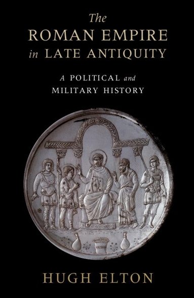 Hugh Elton - The Roman Empire in Late Antiquity, Häftad