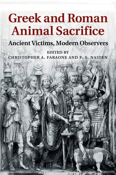 Christopher A. Faraone, F. S. Naiden - Greek and Roman Animal Sacrifice, Häftad
