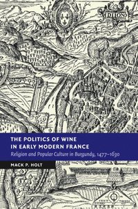 bokomslag The Politics of Wine in Early Modern France
