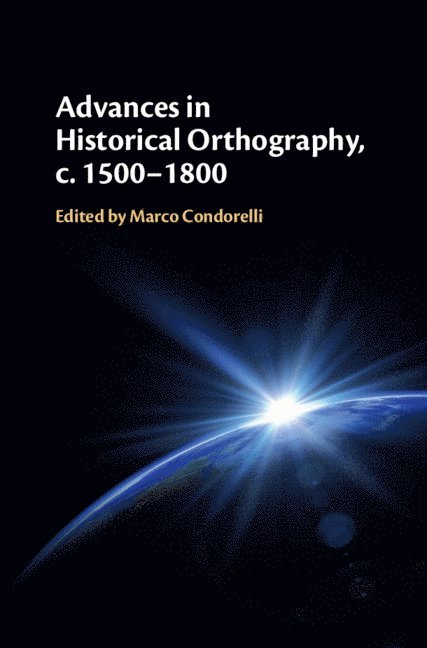 Advances in Historical Orthography, c. 1500-1800 1