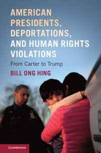 bokomslag American Presidents, Deportations, and Human Rights Violations