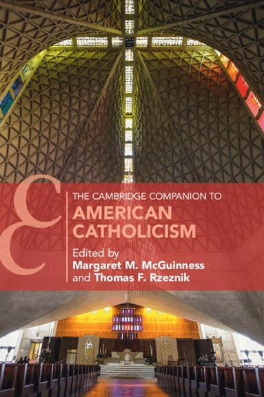 Margaret M. McGuinness, Thomas F. Rzeznik - The Cambridge Companion to American Catholicism, Häftad