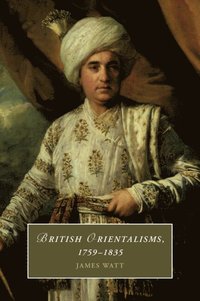 bokomslag British Orientalisms, 1759-1835