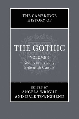 bokomslag Cambridge History of the Gothic: Volume 1, Gothic in the Long Eighteenth Century