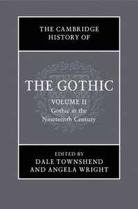 bokomslag The Cambridge History of the Gothic: Volume 2, Gothic in the Nineteenth Century