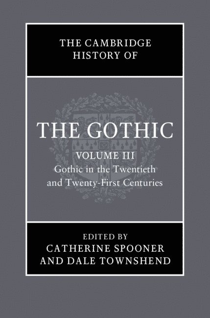 Catherine Spooner, Dale Townshend, Catherine (Lancaster University) Spooner, Dale (Manchester Metropolitan University) Townshend - The Cambridge History of the Gothic: Volume 3, Gothic in the Twentieth and Twenty-First Centuries, Häftad