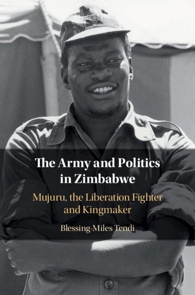Blessing-Miles Tendi - The Army and Politics in Zimbabwe, Häftad