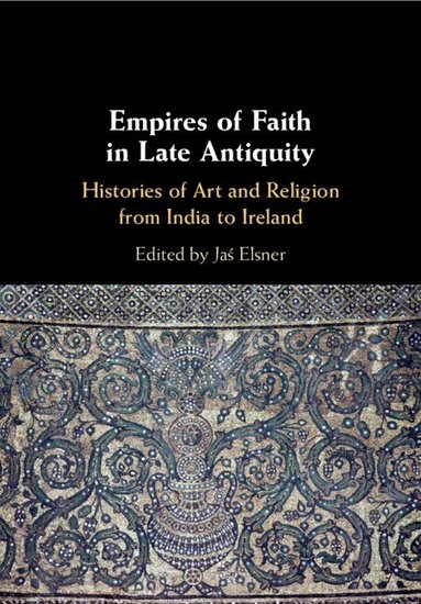 Jaś Elsner - Empires of Faith in Late Antiquity, Häftad