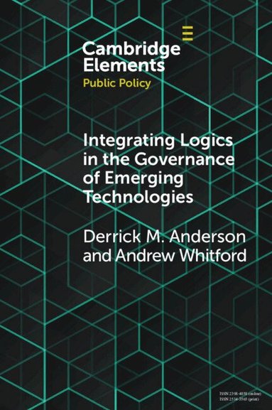 Derrick Mason Anderson, Andrew Whitford - Integrating Logics in the Governance of Emerging Technologies, Häftad