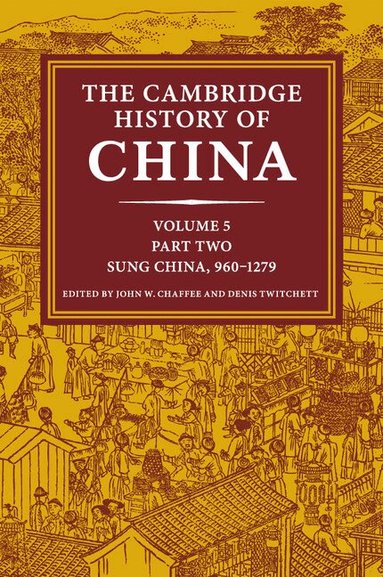 John W. Chaffee, Denis Twitchett - The Cambridge History of China: Volume 5, Sung China, 960-1279 AD, Part 2, Häftad