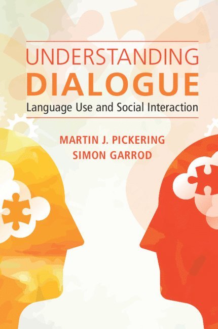 Martin J. Pickering, Simon Garrod, Martin J. (University of Edinburgh) Pickering, Simon (University of Glasgow) Garrod, Martin J Pickering - Understanding Dialogue, Häftad