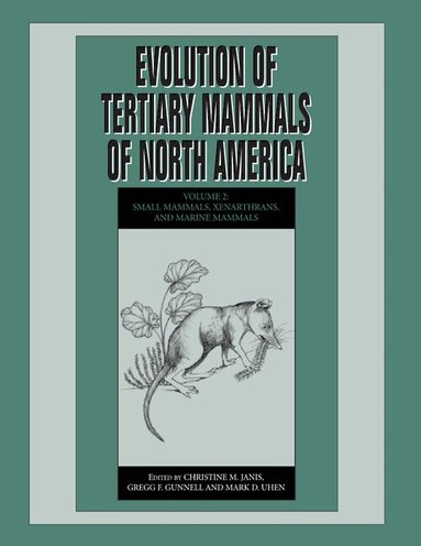 Christine M. Janis, Gregg F. Gunnell, Mark D. Uhen - Evolution of Tertiary Mammals of North America: Volume 2, Small Mammals, Xenarthrans, and Marine Mammals, Häftad