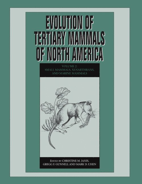 Evolution of Tertiary Mammals of North America: Volume 2, Small Mammals, Xenarthrans, and Marine Mammals 1