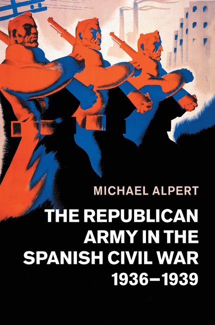 The Republican Army in the Spanish Civil War, 1936-1939 1