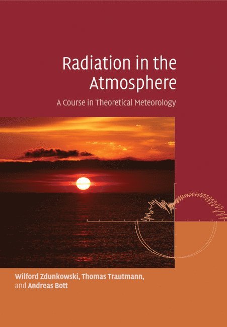 Wilford Zdunkowski, Thomas Trautmann, Andreas Bott, Germany) Zdunkowski, Wilford (Johannes Gutenberg Universitat Mainz, Thomas (Universitat Leipzig) Trautmann, Andreas (Rheinische Friedrich-Wilhelms-Universitat Bonn) Bott - Radiation in the Atmosphere, Häftad
