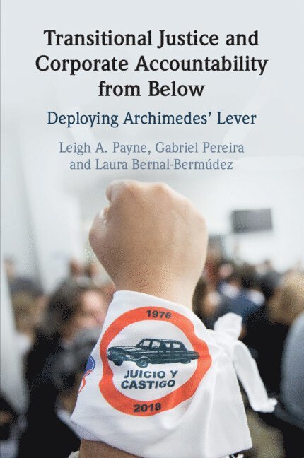 Leigh A. Payne, Gabriel Pereira, Laura Bernal-Bermúdez, Leigh A. (University of Oxford) Payne, Colombia) Bernal-Bermudez, Laura (Pontificia Universidad Javeriana, Leigh A Payne - Transitional Justice and Corporate Accountability from Below, Häftad