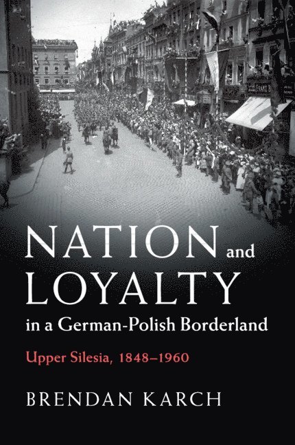 Nation and Loyalty in a German-Polish Borderland 1