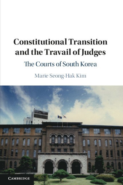 Marie Seong-Hak Kim, Minnesota) Kim, Marie Seong-Hak (St Cloud State University - Constitutional Transition and the Travail of Judges, Häftad