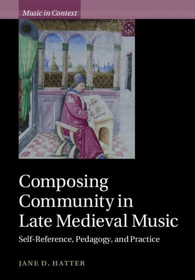 Jane D. Hatter - Composing Community in Late Medieval Music, Häftad