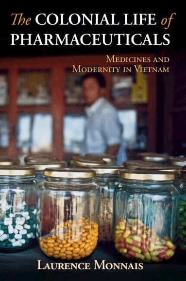 Laurence Monnais - The Colonial Life of Pharmaceuticals, Häftad
