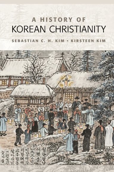 Sebastian C. H. Kim, Kirsteen Kim - A History of Korean Christianity, Häftad