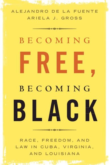Alejandro de la Fuente, Ariela J. Gross - Becoming Free, Becoming Black, Häftad