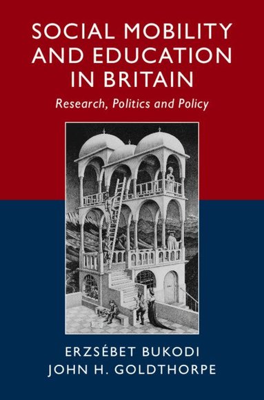 Erzsébet Bukodi, John H. Goldthorpe - Social Mobility and Education in Britain, Häftad
