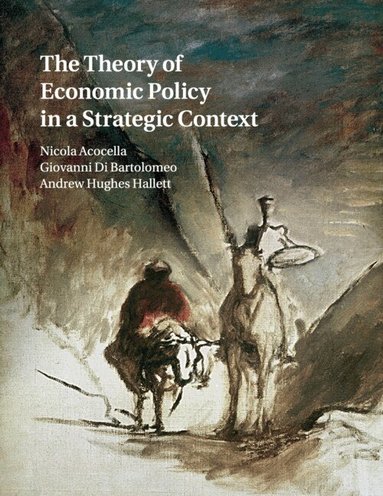 Nicola Acocella, Giovanni Di Bartolomeo, Andrew Hughes Hallett - The Theory of Economic Policy in a Strategic Context, Häftad