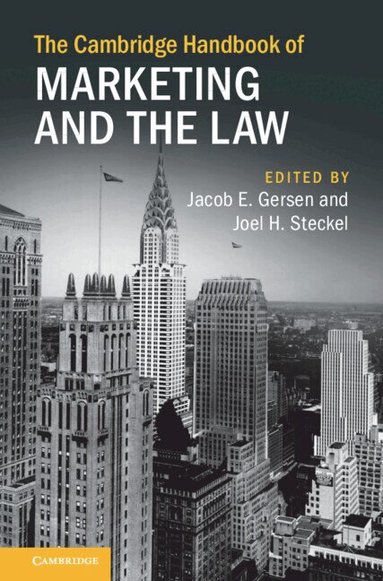 Jacob E. Gersen, Joel H. Steckel - The Cambridge Handbook of Marketing and the Law, Inbunden