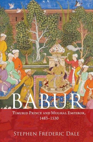 Stephen F. Dale - Babur, Inbunden