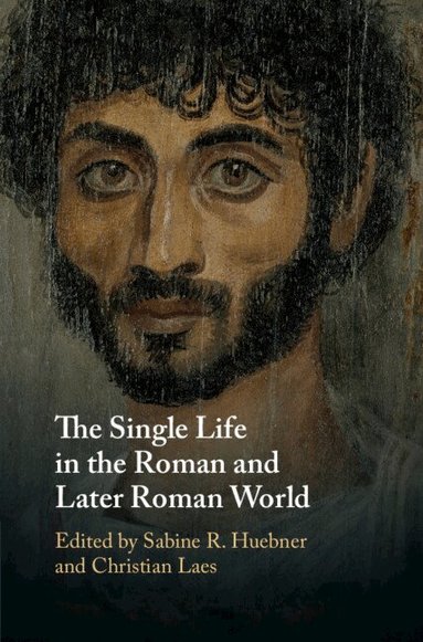 Sabine R. Huebner, Christian Laes - The Single Life in the Roman and Later Roman World, Inbunden