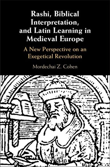 Mordechai Z. Cohen - Rashi, Biblical Interpretation, and Latin Learning in Medieval Europe, Inbunden