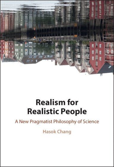 Hasok Chang - Realism for Realistic People, Inbunden