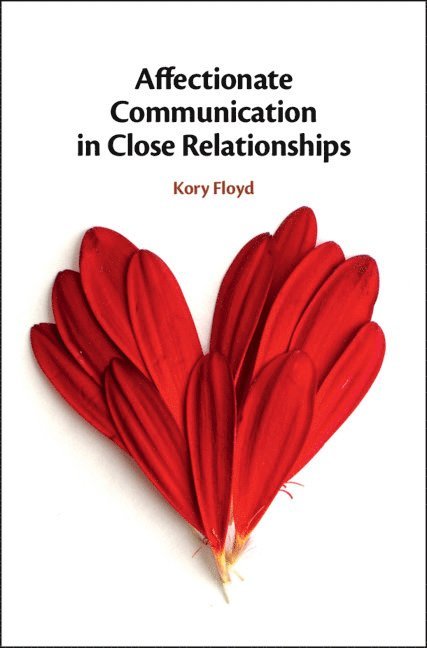 Kory Floyd, Kory (University of Arizona) Floyd - Affectionate Communication in Close Relationships, Inbunden
